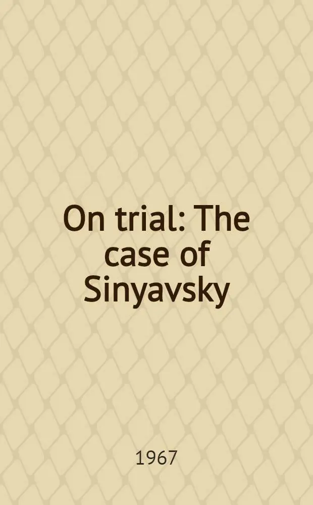 On trial : The case of Sinyavsky (Tertz) a. Daniel (Arzhak) : Documents
