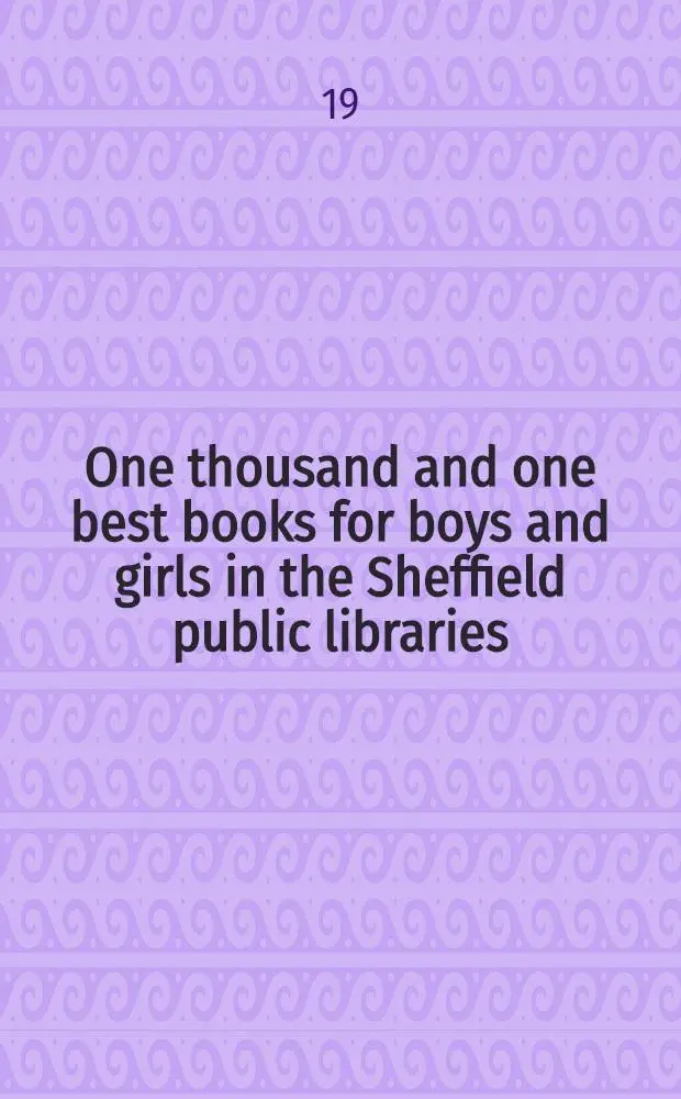 One thousand and one best books for boys and girls in the Sheffield public libraries