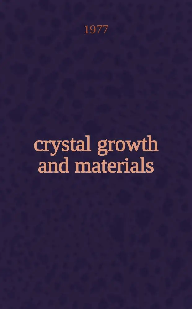 1976 crystal growth and materials : A selection of review papers pres. at the First Europ. conf. on crystal growth ECCG-1 a. Materials symp. Z&uuml;rich, Switzerland, 12-18 Sept. 1976