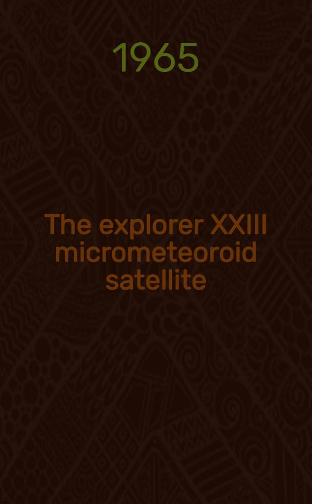 The explorer XXIII micrometeoroid satellite : Description and preliminary results for the period Nov. 6, 1964 through Febr. 15, 1965