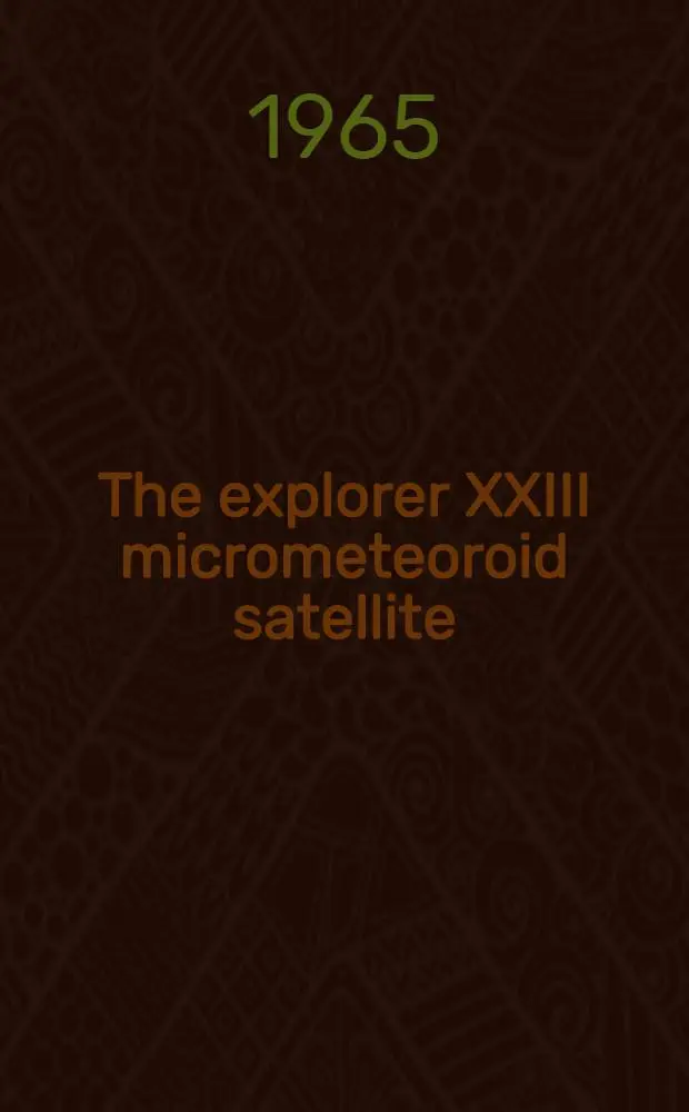 The explorer XXIII micrometeoroid satellite : Description and preliminary results for the period Nov. 6, 1964 through Febr. 15, 1965