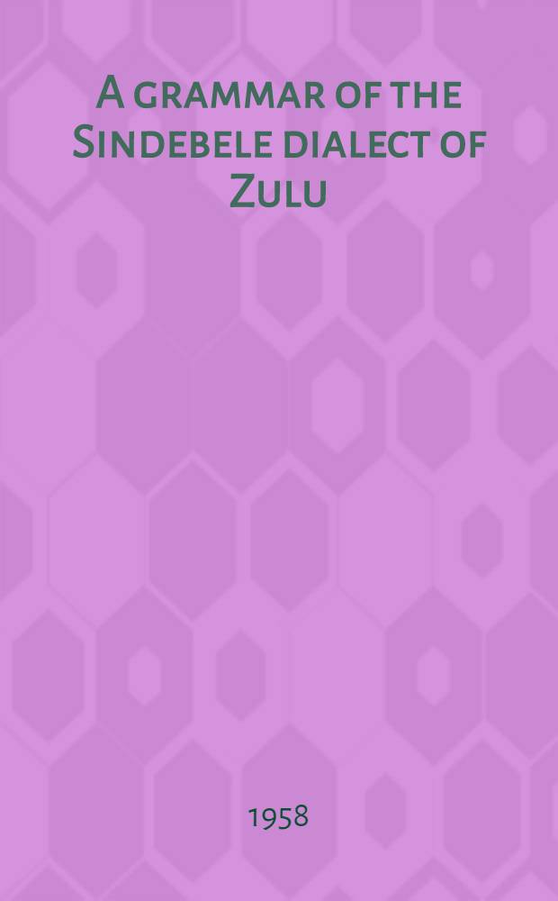 A grammar of the Sindebele dialect of Zulu : With numerous examples a. a key to the exercises