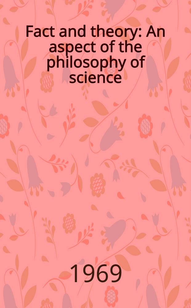 Fact and theory : An aspect of the philosophy of science