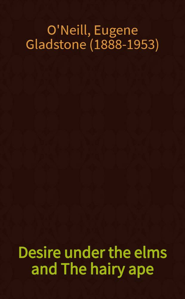 Desire under the elms and The hairy ape : Plays