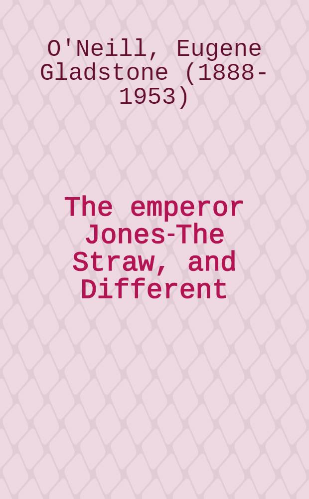 The emperor Jones-The Straw, and Different : Three plays