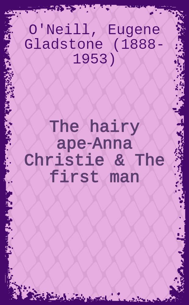 The hairy ape-Anna Christie & The first man