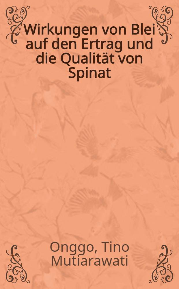 Wirkungen von Blei auf den Ertrag und die Qualität von Spinat (Spinacia oleracea L. cv. Früremona) : Diss