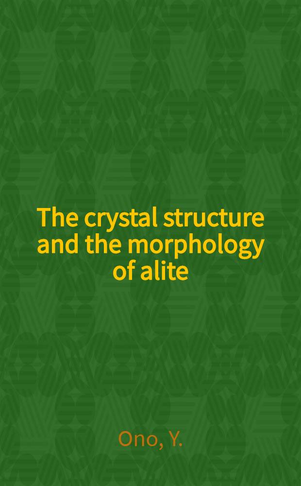 The crystal structure and the morphology of alite : Supplementary papers