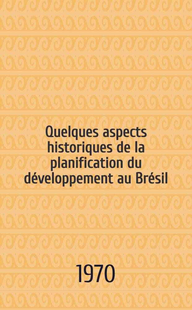Quelques aspects historiques de la planification du développement au Brésil