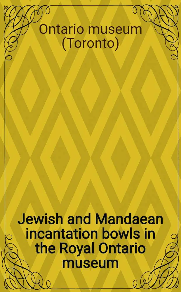 Jewish and Mandaean incantation bowls in the Royal Ontario museum