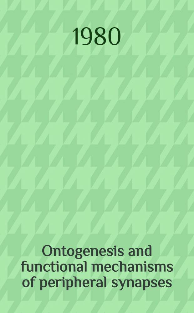 Ontogenesis and functional mechanisms of peripheral synapses : Proc. of the INSERM symp. on ontogenesis a. functional mechanisms of peripheral synapses held in Paris (France), 26-28 Sept. 1976
