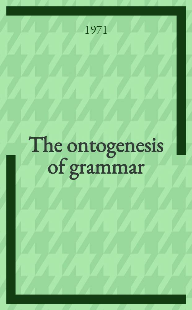 The ontogenesis of grammar : A theoretical symposium
