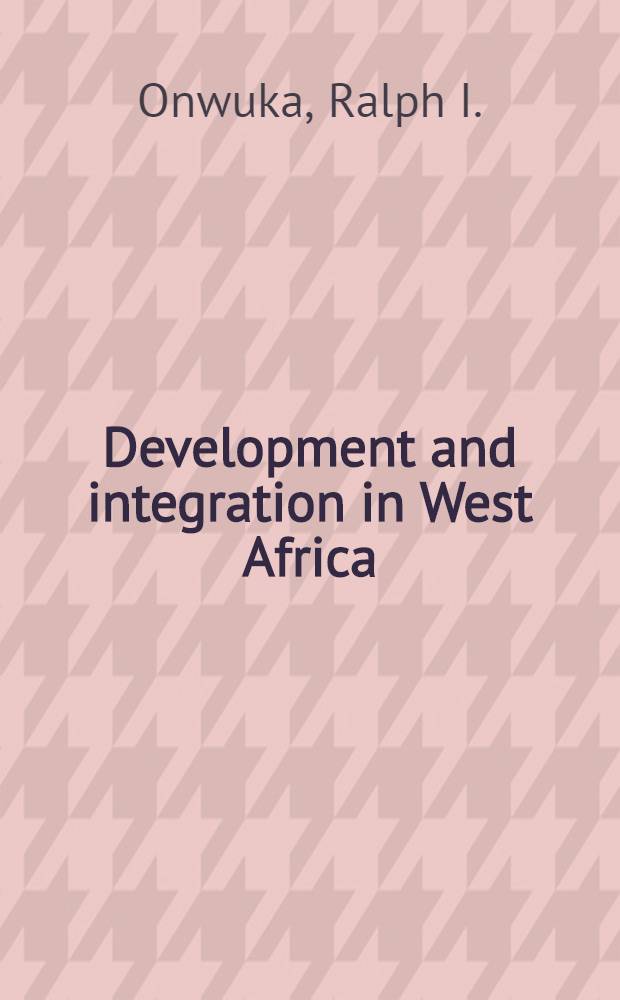 Development and integration in West Africa : The case of the econ. community of West Afr. states (ECOWAS)