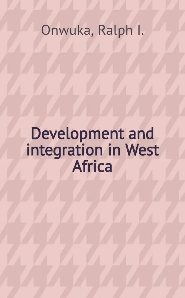 Development and integration in West Africa : The case of the econ. community of West Afr. states (ECOWAS)