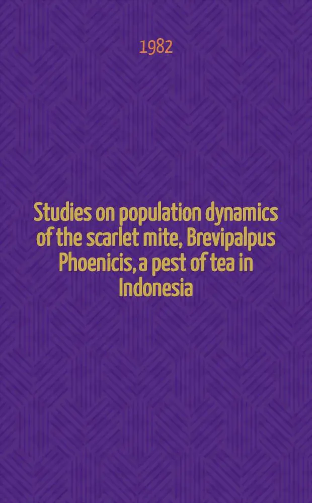 Studies on population dynamics of the scarlet mite, Brevipalpus Phoenicis, a pest of tea in Indonesia