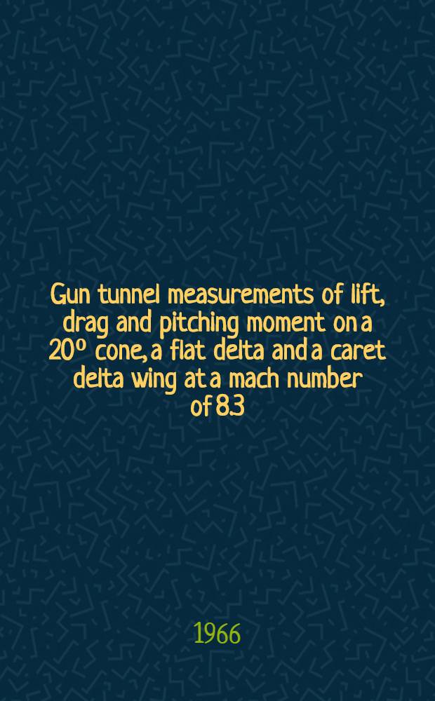 Gun tunnel measurements of lift, drag and pitching moment on a 20⁰ cone, a flat delta and a caret delta wing at a mach number of 8.3