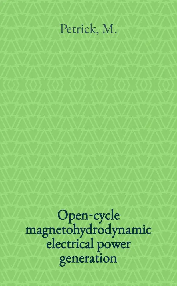 Open-cycle magnetohydrodynamic electrical power generation = Магнитогидродинамическое преобразование энергии : Открытый цикл