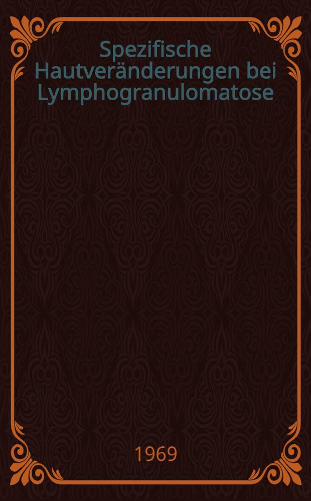Spezifische Hautveränderungen bei Lymphogranulomatose : Inaug.-Diss. ... der ... Med. Fakultät der Univ. des Saarlandes