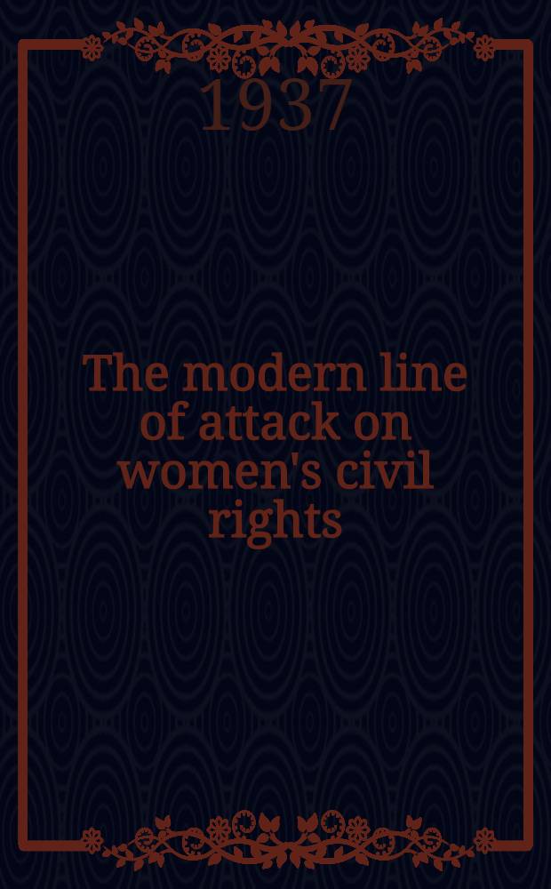 The modern line of attack on women's civil rights : An examination of confused thinking