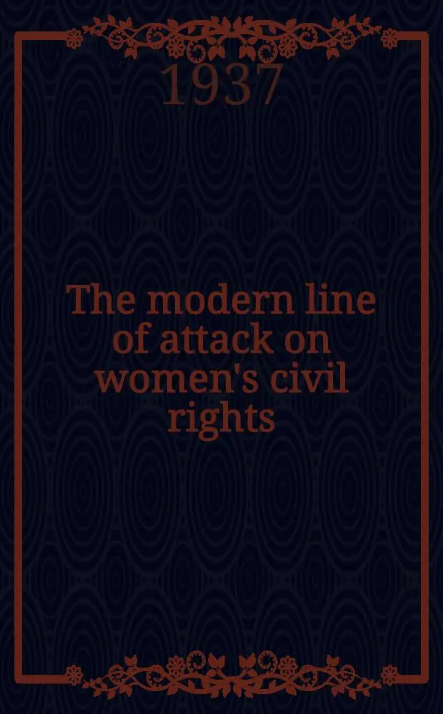 The modern line of attack on women's civil rights : An examination of confused thinking
