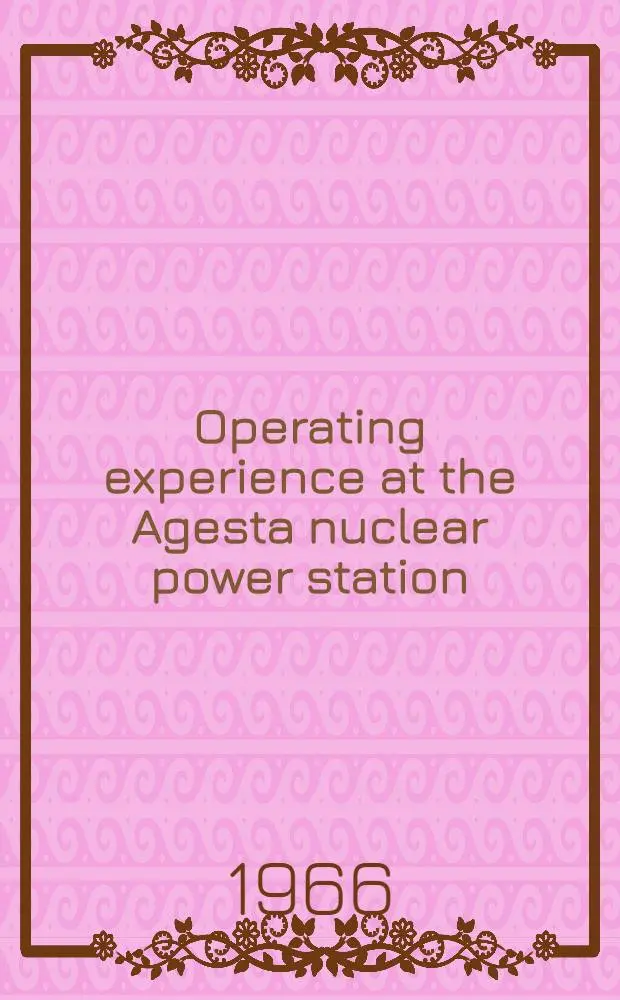 Operating experience at the Agesta nuclear power station : A staff report