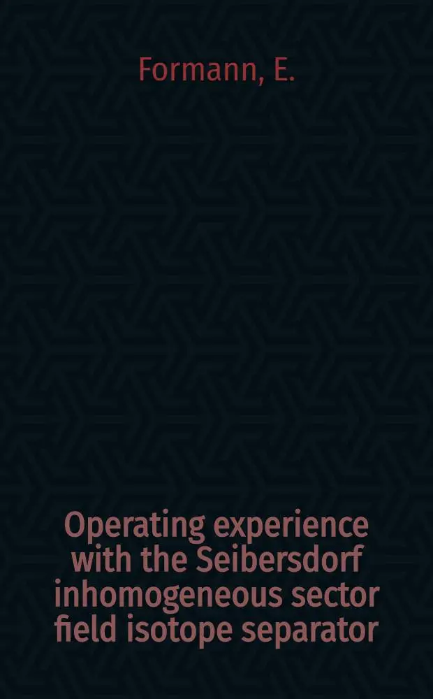 Operating experience with the Seibersdorf inhomogeneous sector field isotope separator