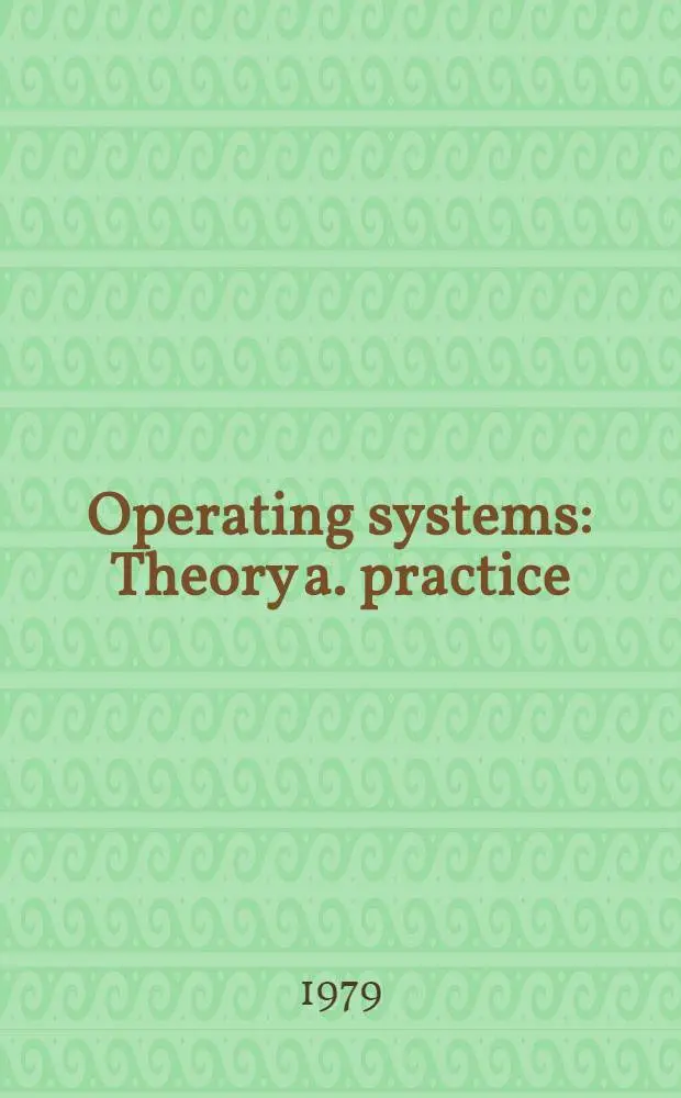 Operating systems : Theory a. practice : Proc. of the Second Intern. symp. on operating systems theory a. practice, organized by IRIA a. Carnegie-Mellon univ., Rocquencourt, France, Oct. 2-4, 1978