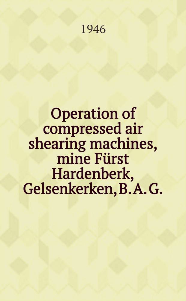 Operation of compressed air shearing machines, mine Fürst Hardenberk, Gelsenkerken, B. A. G.