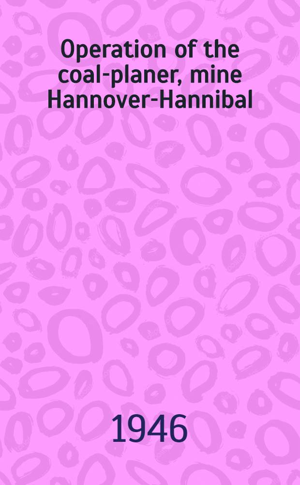 Operation of the coal-planer, mine Hannover-Hannibal (Krupp). Essen-Ruhr