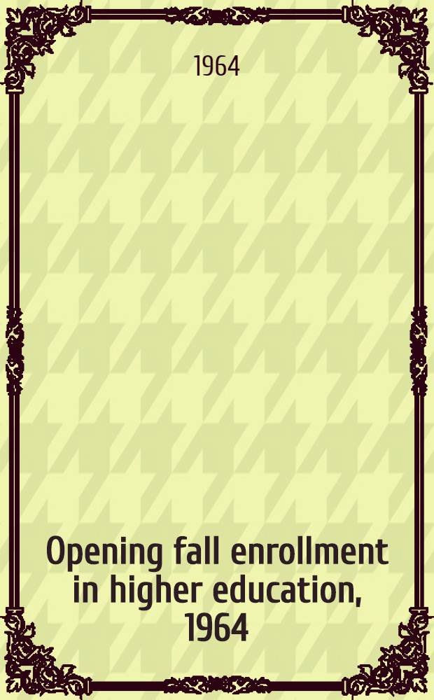Opening fall enrollment in higher education, 1964