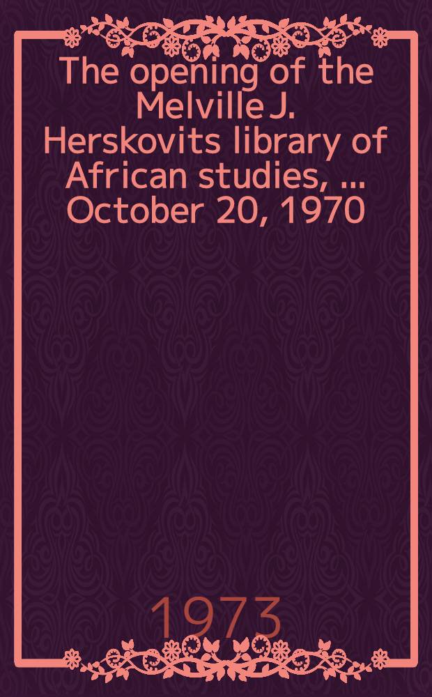 The opening of the Melville J. Herskovits library of African studies, [... October 20, 1970]