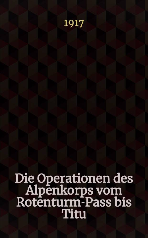 Die Operationen des Alpenkorps vom Rotenturm-Pass bis Titu : Die Eroberung von Tutrakan : Mit zwei Karten