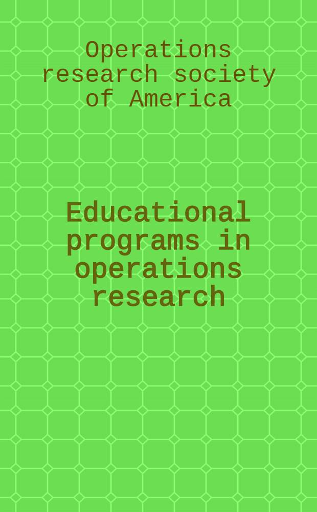 Educational programs in operations research (United States) 1966-67 : A report of the Education committee operations research soc. of America