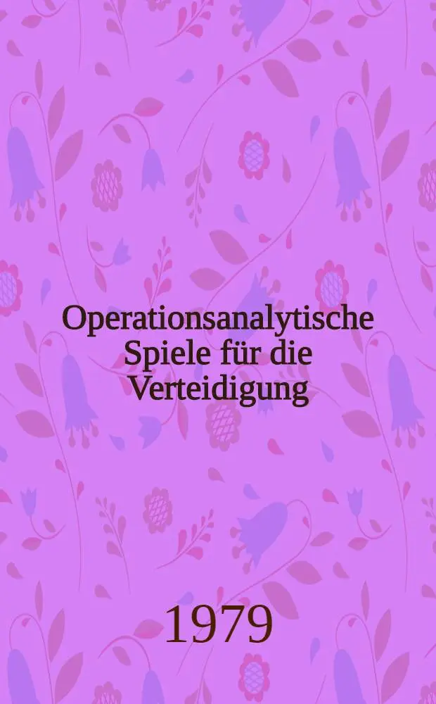 Operationsanalytische Spiele f&uuml;r die Verteidigung = Operational research games for defense