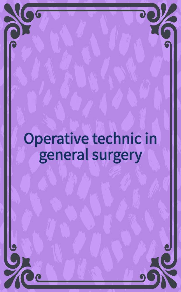 Operative technic in general surgery : Collection