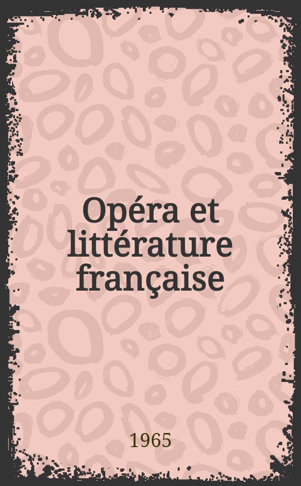 Opéra et littérature française: Matériaux de le Congrès de l'Assoc. internationale des études françaises ... du 28 au 30 juillet 1965; Les journaux intimes; Paul Valéry