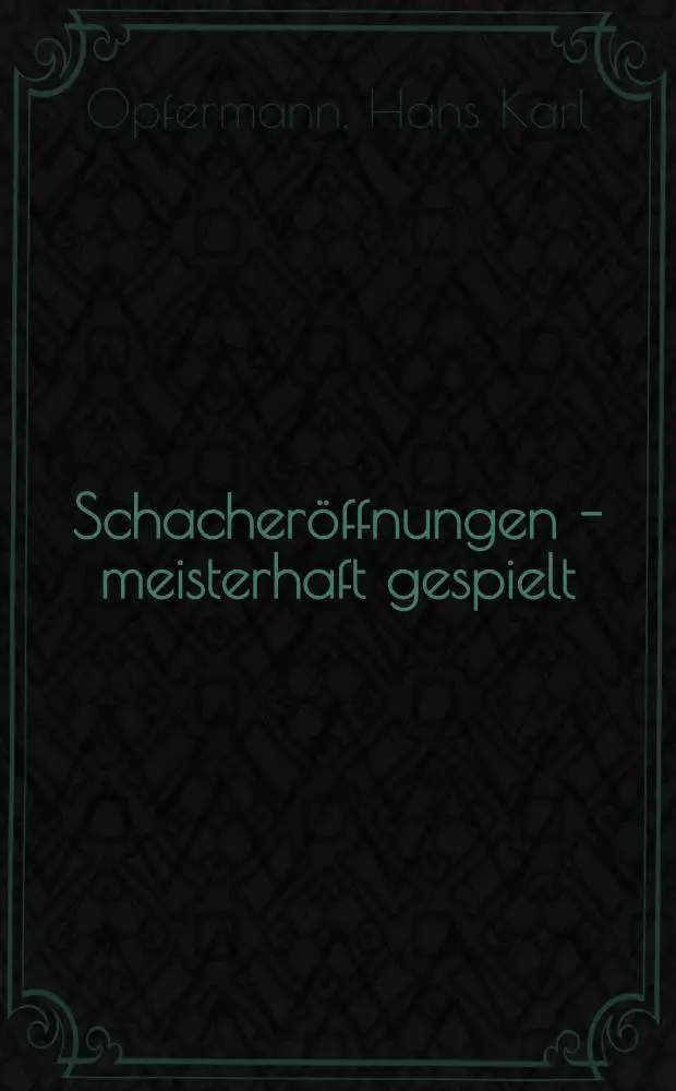 Schacher&ouml;ffnungen - meisterhaft gespielt
