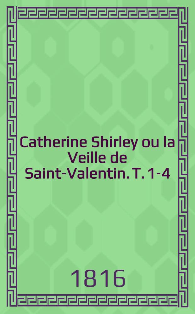 Catherine Shirley ou la Veille de Saint-Valentin. T. 1-4