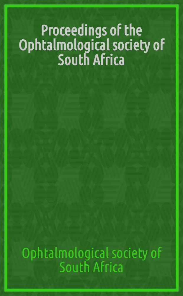 Proceedings of the Ophtalmological society of South Africa = Bydraes van die Oftalmologiese vereniging van Suid-Afrika