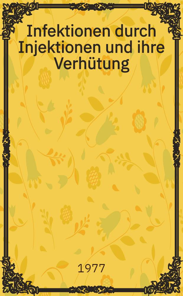 Infektionen durch Injektionen und ihre Verh&uuml;tung = Infections due to injections and how such infections may be prevented = Вызванные впрыскиванием инфекции и их предотвращение