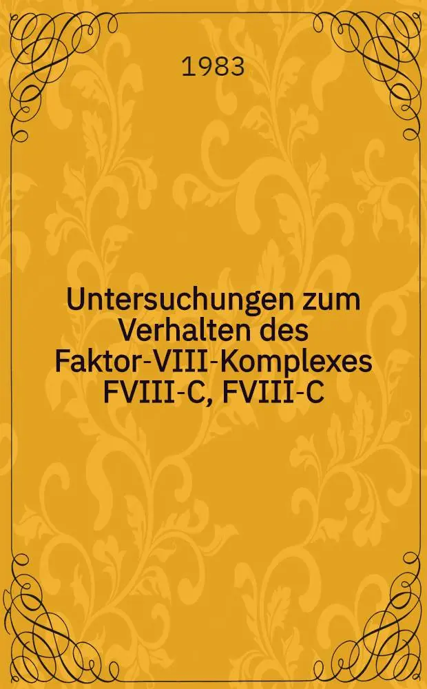 Untersuchungen zum Verhalten des Faktor-VIII-Komplexes FVIII-C, FVIII-C: AG, FVIII-R: AG, FVIII-R: RCF in ACD-Vollblutkonserven w&auml;hrend der Lagerung : Inaug.-Diss
