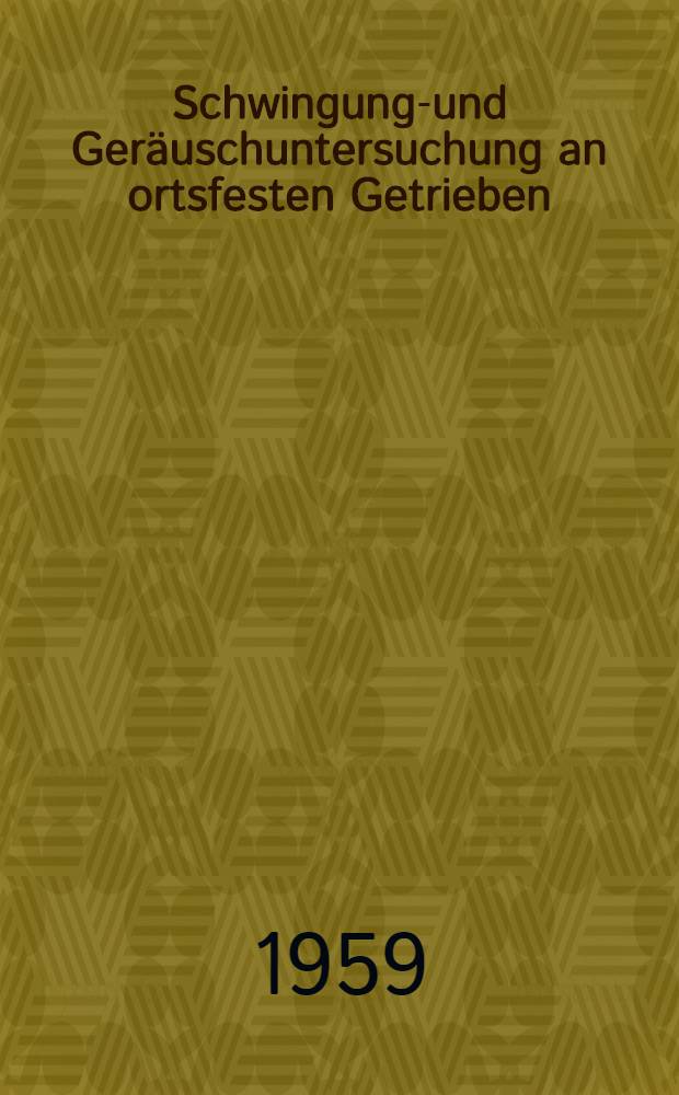 Schwingungs- und Geräuschuntersuchung an ortsfesten Getrieben