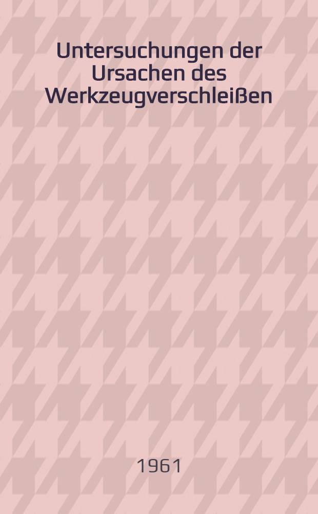 Untersuchungen der Ursachen des Werkzeugverschleißen