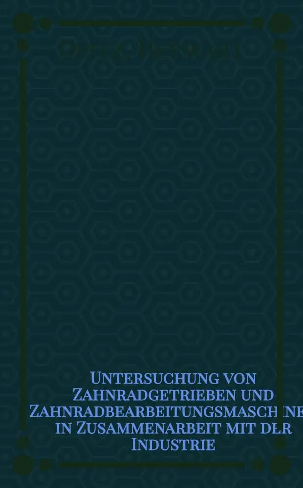 Untersuchung von Zahnradgetrieben und Zahnradbearbeitungsmaschinen in Zusammenarbeit mit der Industrie