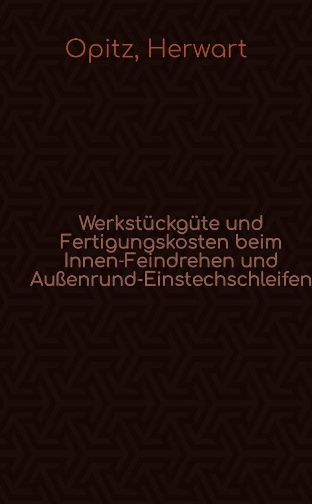 Werkstückgüte und Fertigungskosten beim Innen-Feindrehen und Außenrund-Einstechschleifen