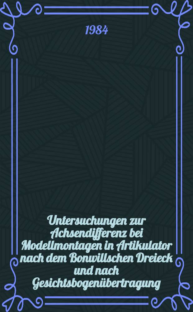 Untersuchungen zur Achsendifferenz bei Modellmontagen in Artikulator nach dem Bonwillschen Dreieck und nach Gesichtsbogen&uuml;bertragung : Inaug.-Diss