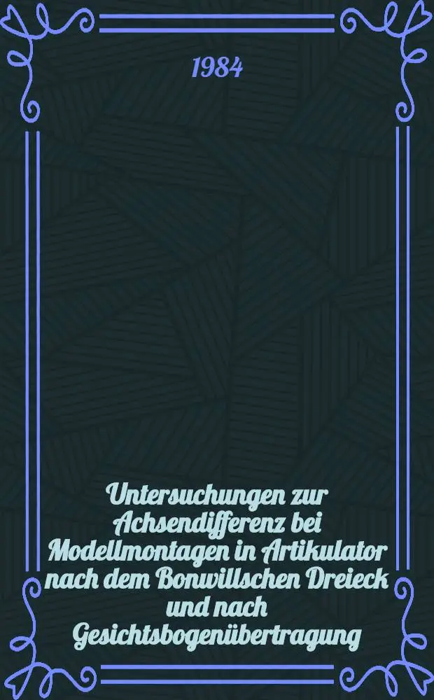 Untersuchungen zur Achsendifferenz bei Modellmontagen in Artikulator nach dem Bonwillschen Dreieck und nach Gesichtsbogen&uuml;bertragung : Inaug.-Diss