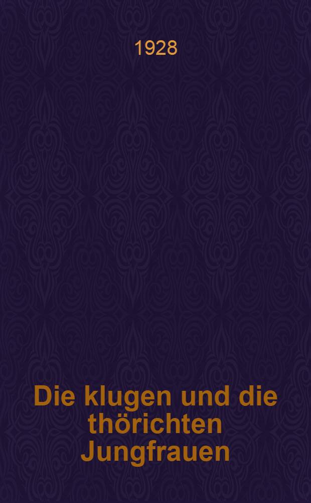 Die klugen und die th&ouml;richten Jungfrauen : Roman