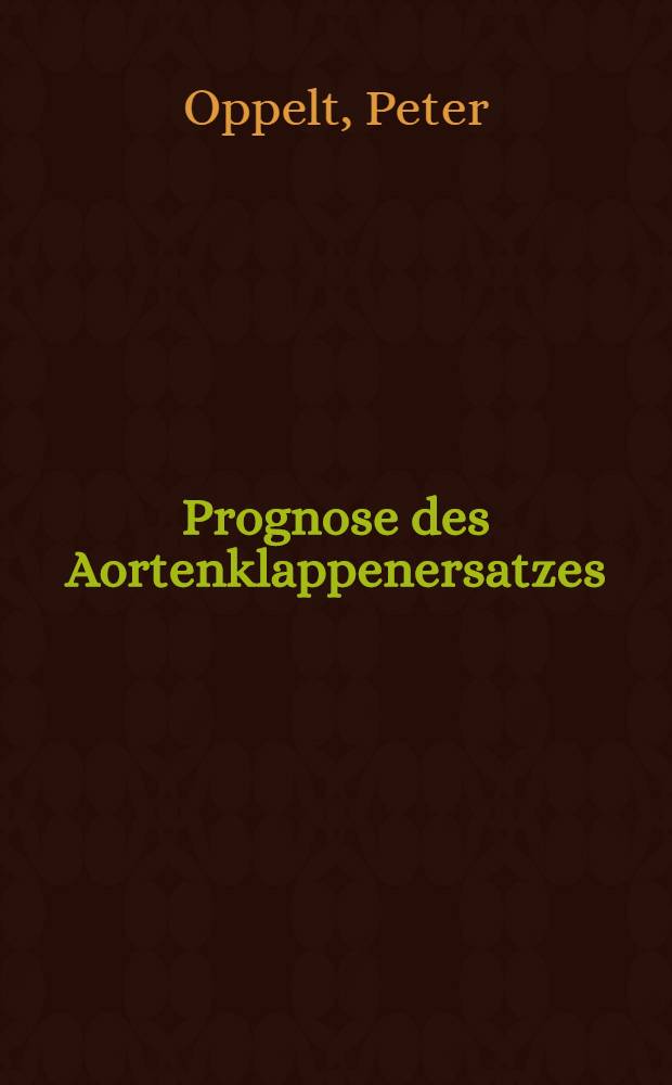 Prognose des Aortenklappenersatzes : Inaug.-Diss