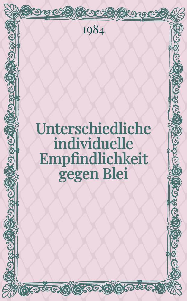 Unterschiedliche individuelle Empfindlichkeit gegen Blei : Inaug.-Diss